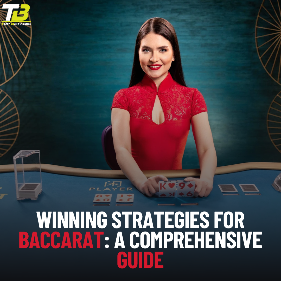 Winning Strategies for Baccarat: A Comprehensive Guide 2023