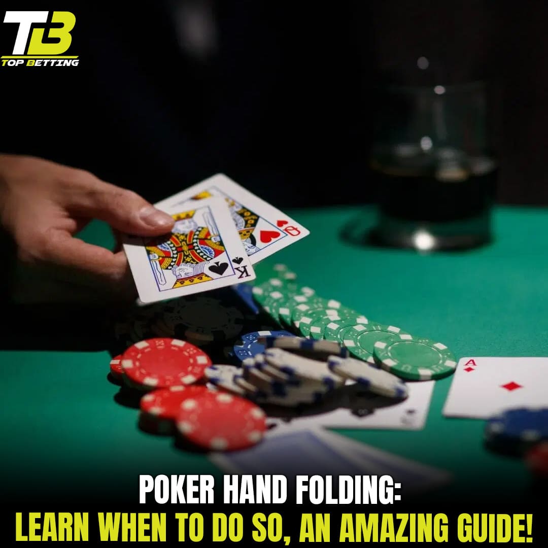 Poker Hand Folding: Learn When To Do So, An Amazing Guide!