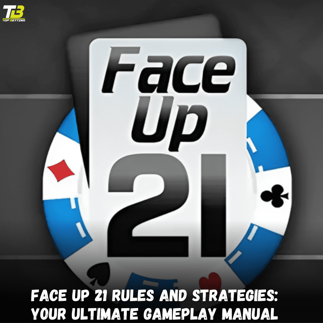 Face Up 21 Rules and Strategies: Your Ultimate Gameplay Manual