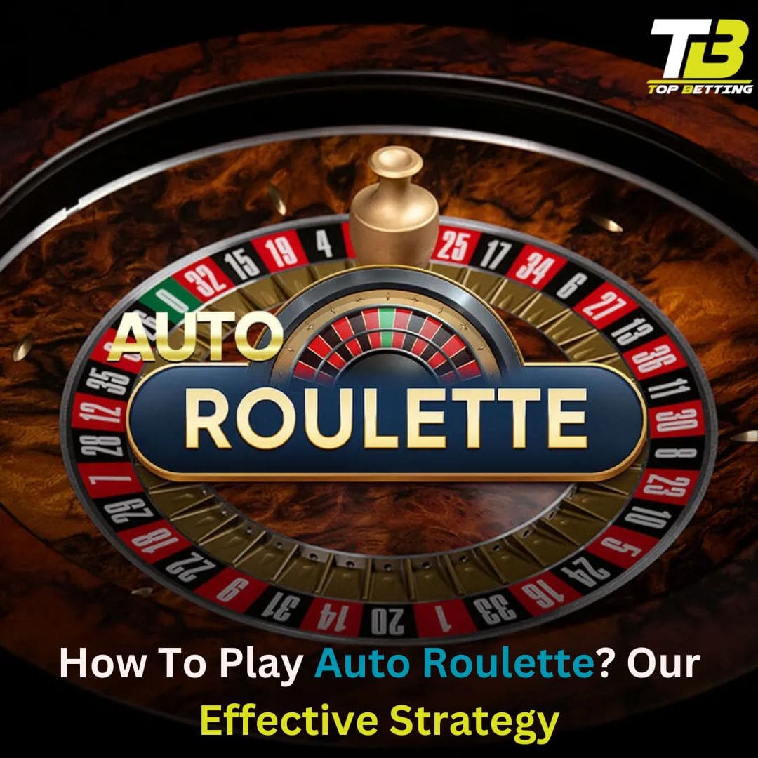 How To Play Auto Roulette? Our Effective Strategy
