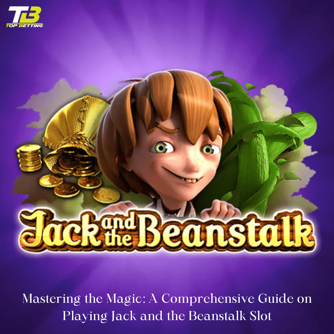Mastering the Magic: A Comprehensive Guide on Playing Jack and the Beanstalk Slot
