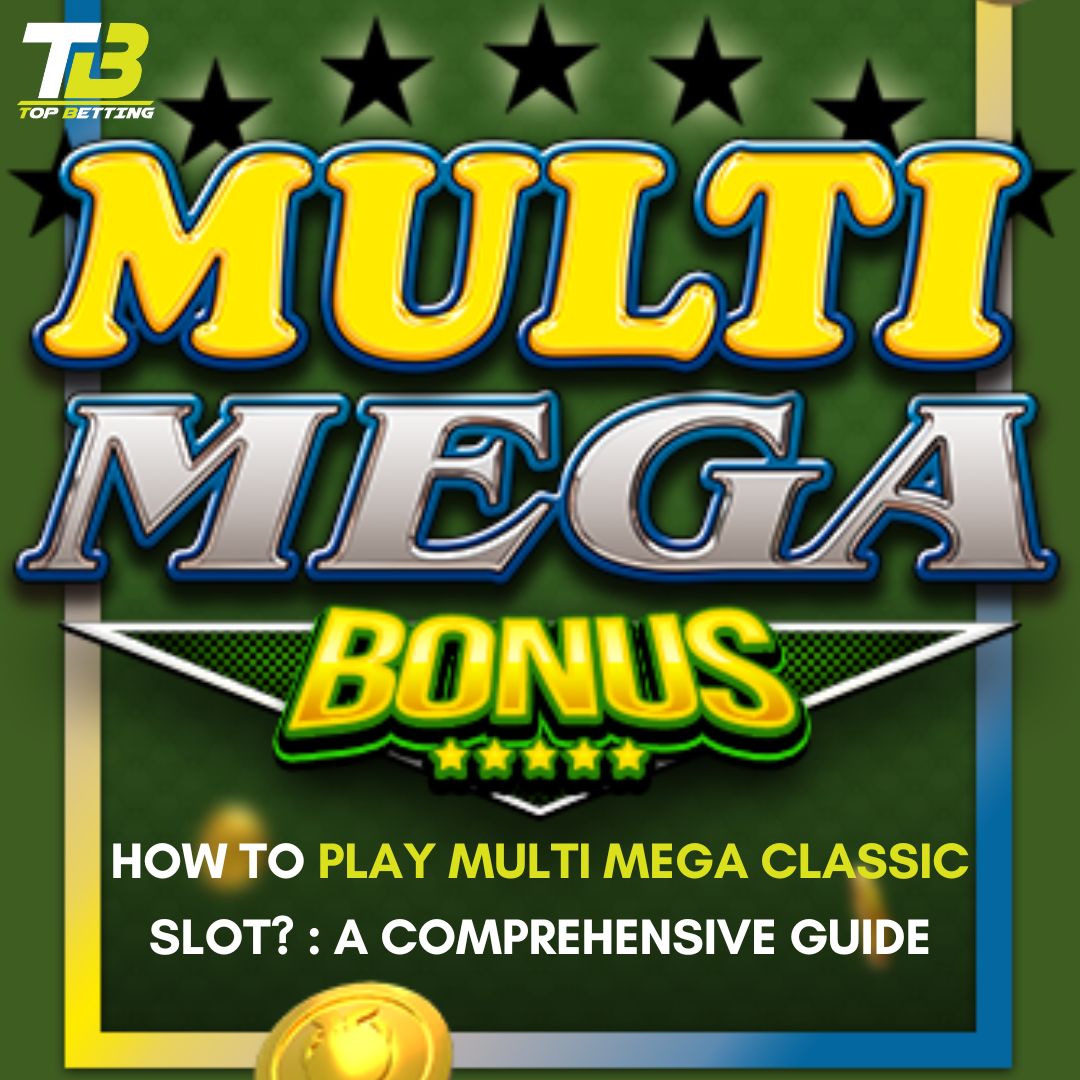 How to Play Multi Mega Classic Slot? : A Comprehensive Guide