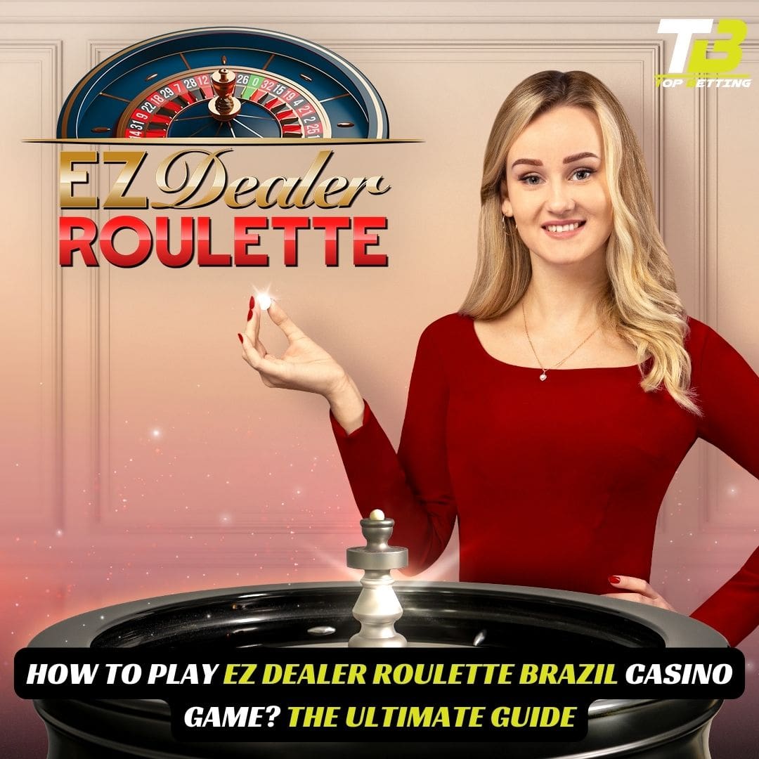 How to Play EZ Dealer Roulette Brazil Casino Game? The Ultimate Guide
