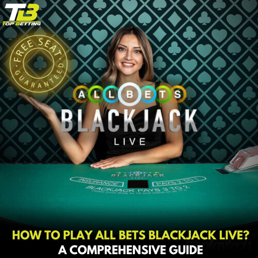 How to Play All Bets Blackjack live? A Comprehensive Guide