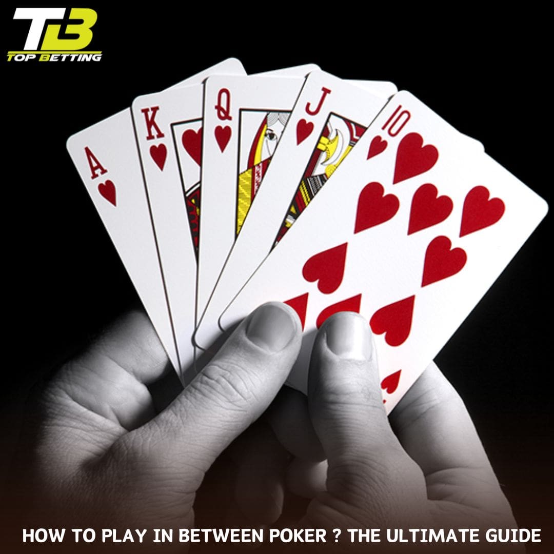 HOW TO PLAY IN BETWEEN POKER ? The Ultimate Guide