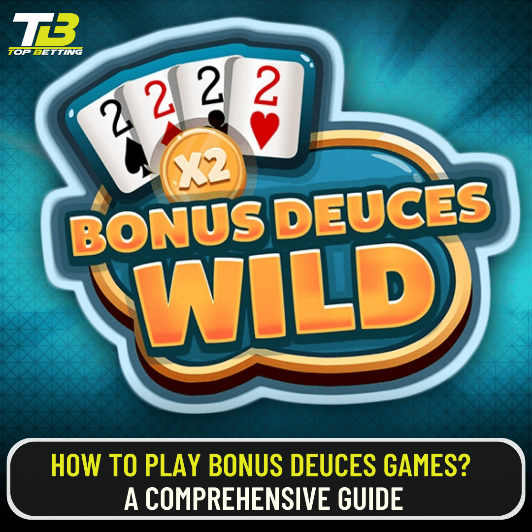 How to play bonus deuces games? A comprehensive guide